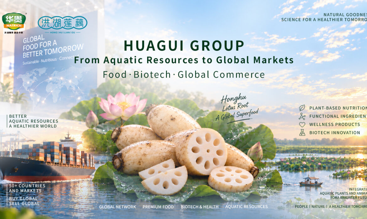 Huagui Group: A Global Player Across Two RMB100-Billion Aquatic Markets, as Honghu Lotus Root Ranks No. 1 in Antioxidant Content